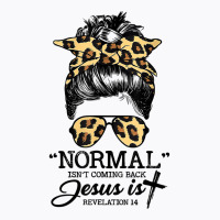 Normal Isn't Coming Back But Jesus Is Messy Bun Hair Leopard T Shirt T-shirt | Artistshot