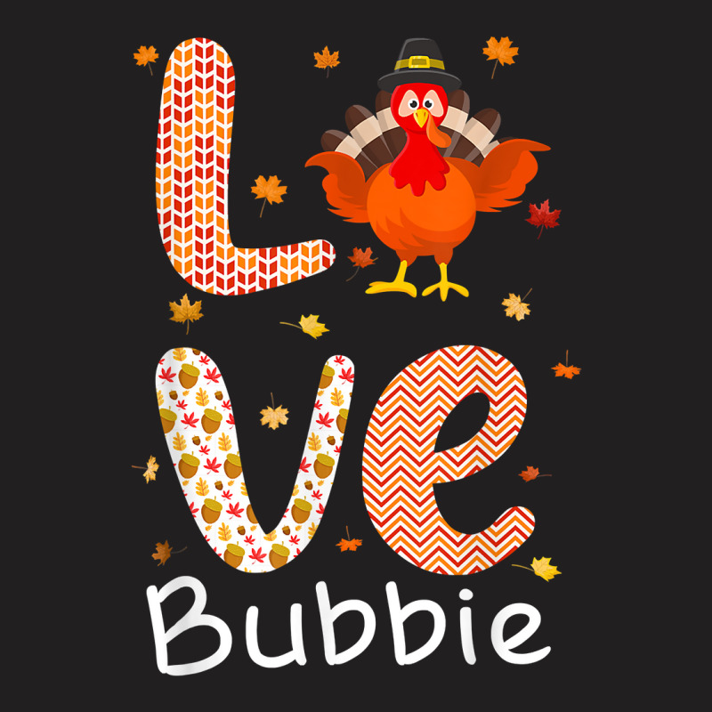 Thanksgiving Theme Love Bubbie Happy Turkey Day Thanksgiving T Shirt T-shirt | Artistshot