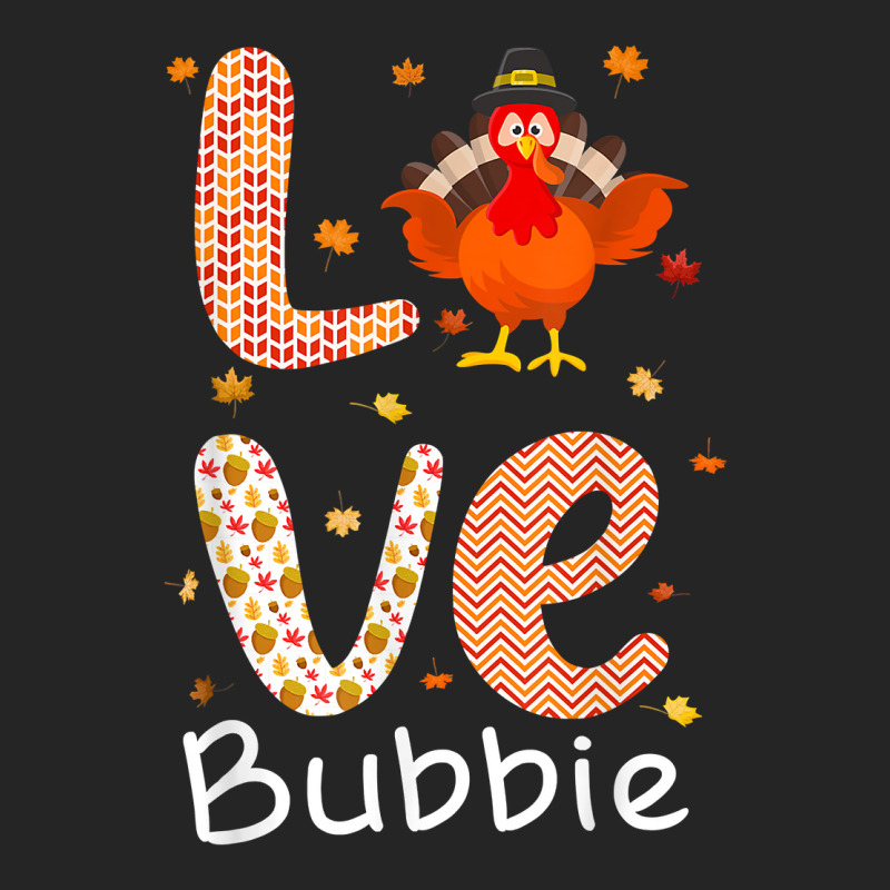 Thanksgiving Theme Love Bubbie Happy Turkey Day Thanksgiving T Shirt Unisex Hoodie | Artistshot