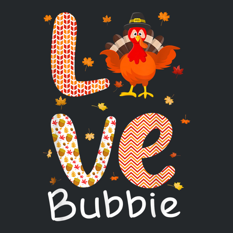 Thanksgiving Theme Love Bubbie Happy Turkey Day Thanksgiving T Shirt Crewneck Sweatshirt | Artistshot