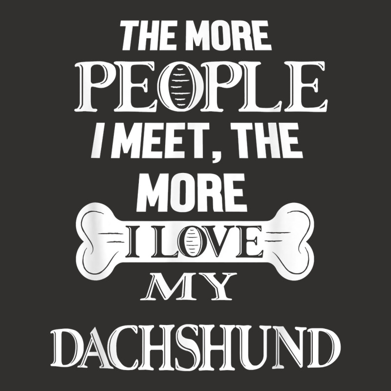 The More People I Meet The More I Love My Dachshund Dog T Shirt Champion Hoodie | Artistshot