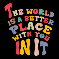 The World Is A Better Place With You In It T Shirt Long Sleeve Shirts | Artistshot