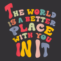 The World Is A Better Place With You In It T Shirt Vintage Hoodie | Artistshot