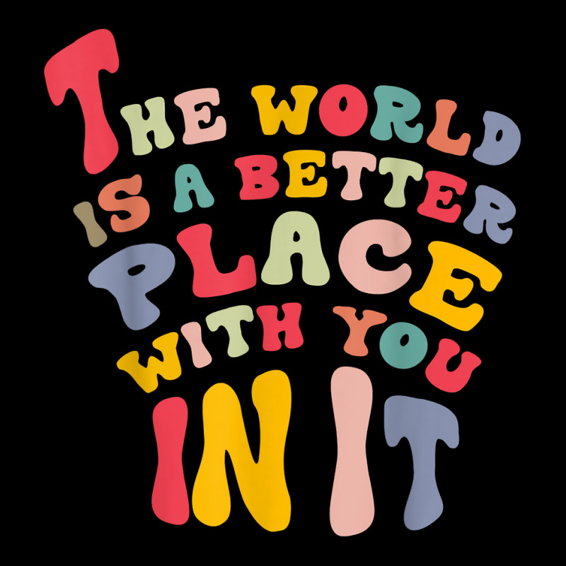 The World Is A Better Place With You In It T Shirt Lightweight Hoodie | Artistshot