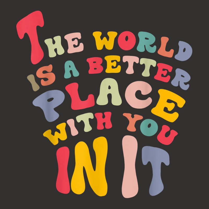 The World Is A Better Place With You In It T Shirt Champion Hoodie | Artistshot