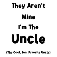 They Aren't Mine I'm The Uncle Men Funny T Shirt V-neck Tee | Artistshot