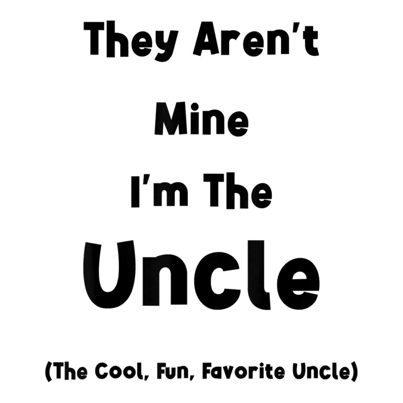 They Aren't Mine I'm The Uncle Men Funny T Shirt V-neck Tee | Artistshot