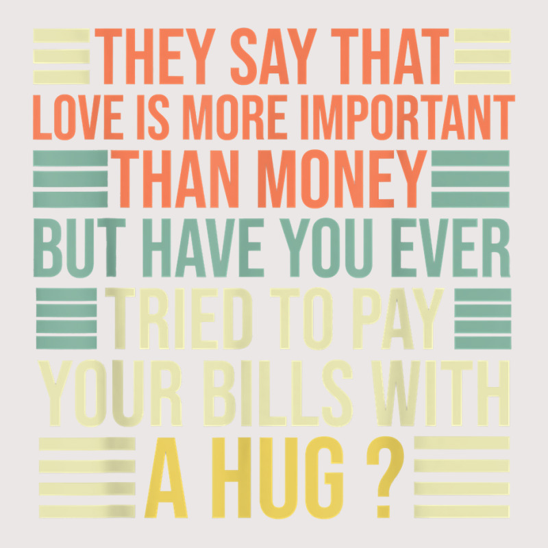 They Say That Love Is More Important Than Money   Funny T Shirt Pocket T-shirt | Artistshot