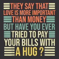 They Say That Love Is More Important Than Money   Funny T Shirt Vintage Hoodie | Artistshot