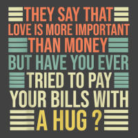 They Say That Love Is More Important Than Money   Funny T Shirt Vintage T-shirt | Artistshot