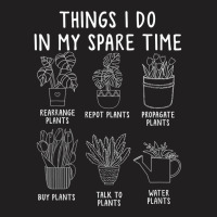 Things I Do In My Spare Time Funny Gardening T Shirt T-shirt | Artistshot