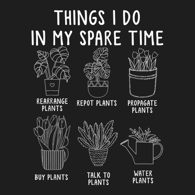 Things I Do In My Spare Time Funny Gardening T Shirt Classic T-shirt | Artistshot