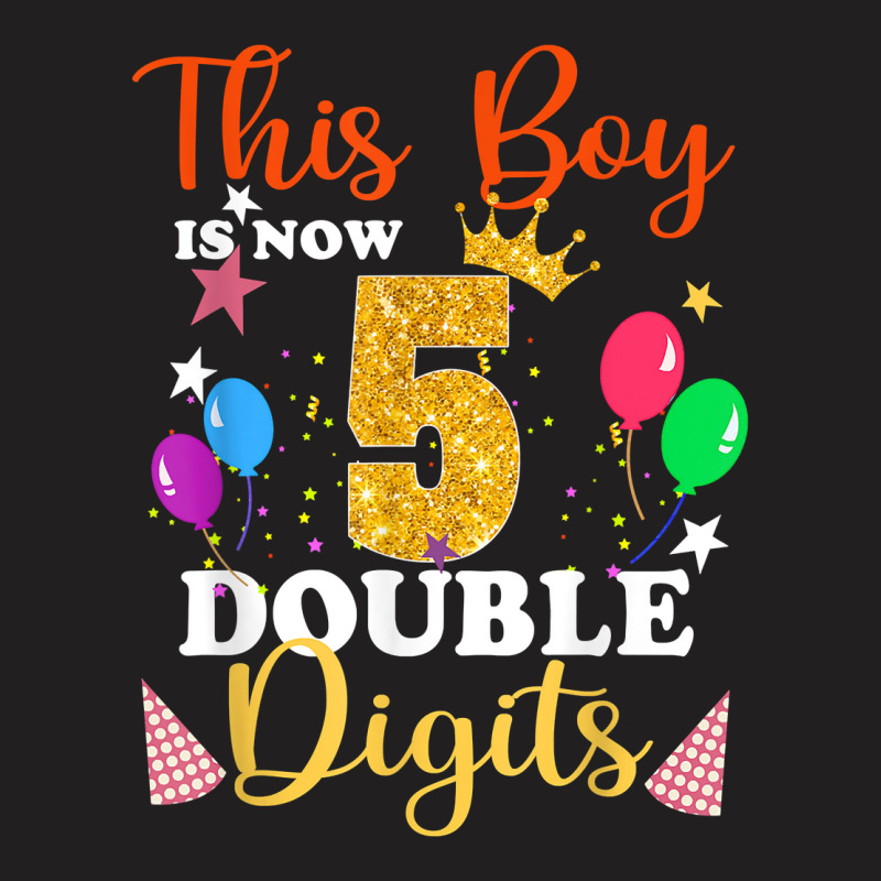 This Boy Is Now Double Digits, Birthday Boy 5 Year Old T Shirt T-shirt | Artistshot