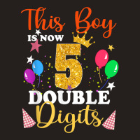 This Boy Is Now Double Digits, Birthday Boy 5 Year Old T Shirt Tank Top | Artistshot