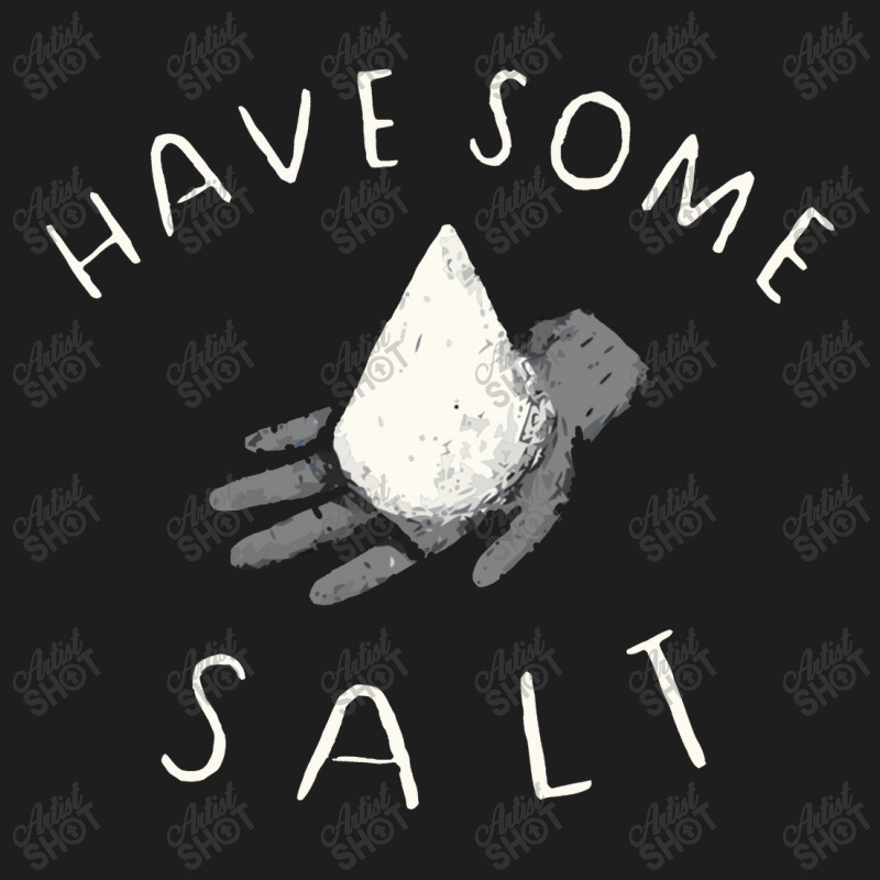 Have Some Salt Classic T-shirt | Artistshot