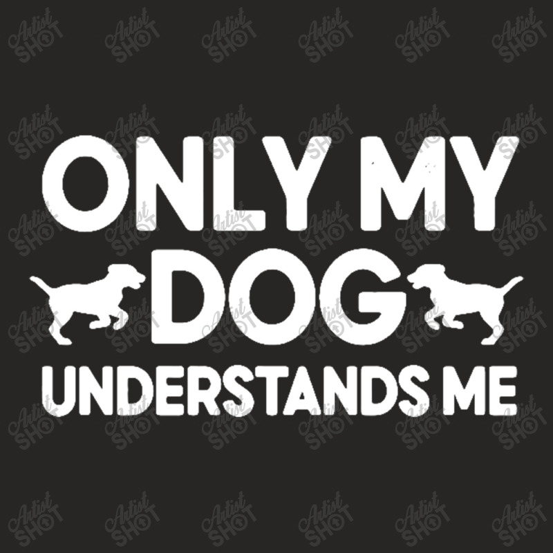 Only My Dog Understands Me Ladies Fitted T-Shirt by daniellepaine | Artistshot