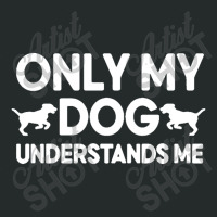 Only My Dog Understands Me Women's Triblend Scoop T-shirt | Artistshot