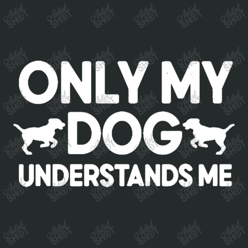 Only My Dog Understands Me Women's Triblend Scoop T-shirt by daniellepaine | Artistshot