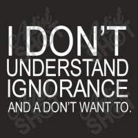 Dont Understand Ignorance Ladies Fitted T-shirt | Artistshot