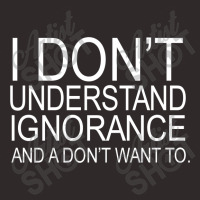 Dont Understand Ignorance Racerback Tank | Artistshot