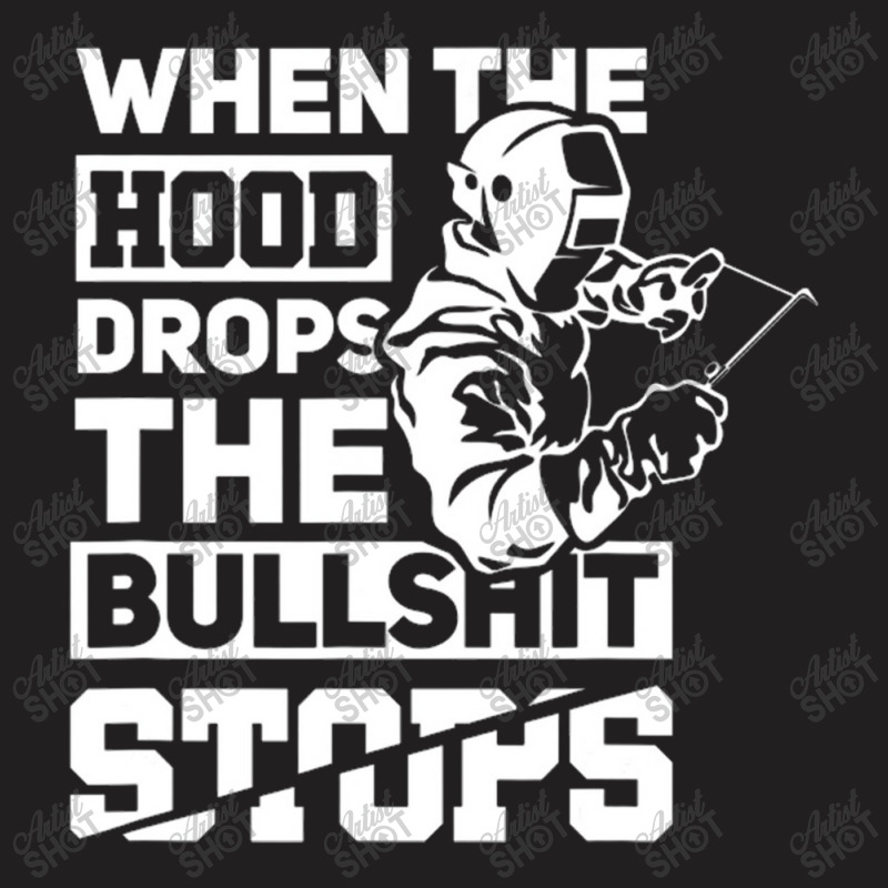 When The Hood Drops Funny Welder Gift Pipeliner Welding T-shirt | Artistshot