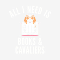 Cavalier King Charles Spaniel T  Shirt All I Need Is Books And Cavalie Youth 3/4 Sleeve | Artistshot