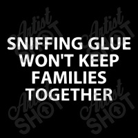 Sniffing Glue Won't Keep Families Zipper Hoodie | Artistshot