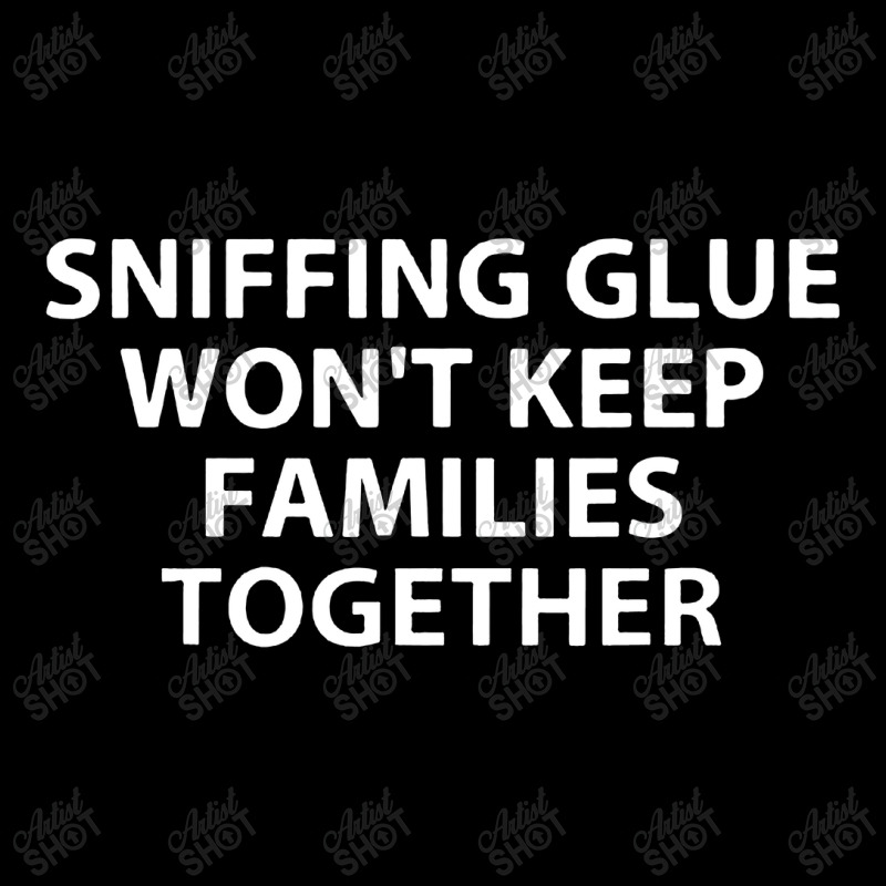 Sniffing Glue Won't Keep Families Zipper Hoodie | Artistshot