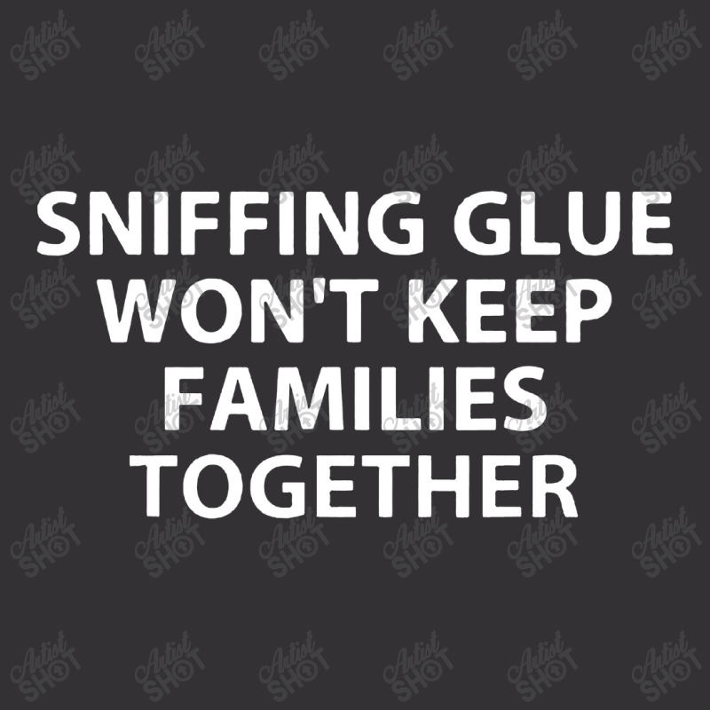 Sniffing Glue Won't Keep Families Vintage Short | Artistshot