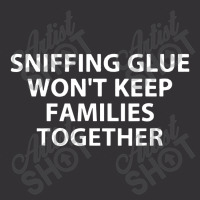 Sniffing Glue Won't Keep Families Vintage Hoodie | Artistshot