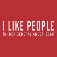 I Like People Under General Anesthesia T-shirt | Artistshot