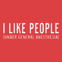 I Like People Under General Anesthesia Tank Top | Artistshot