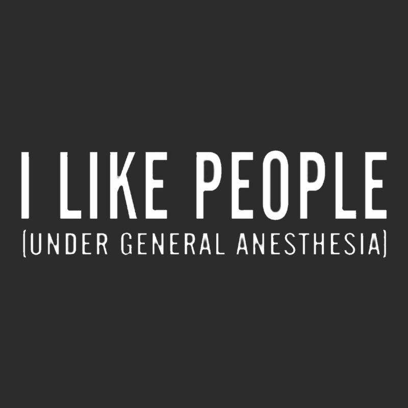 I Like People Under General Anesthesia Exclusive T-shirt | Artistshot