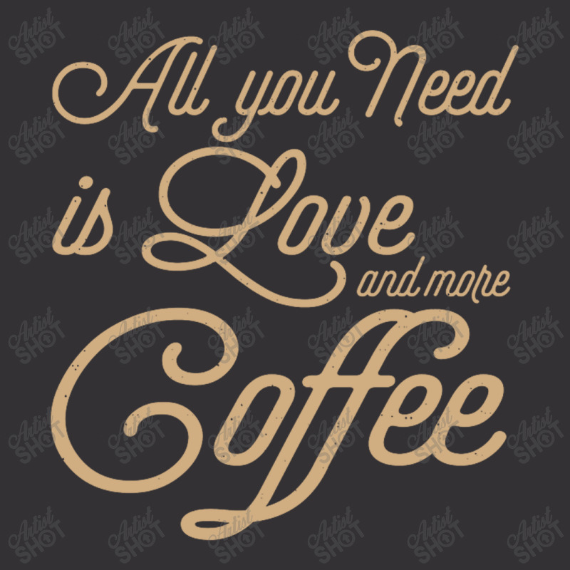 All You Need Is Love And More Coffee Vintage Hoodie | Artistshot