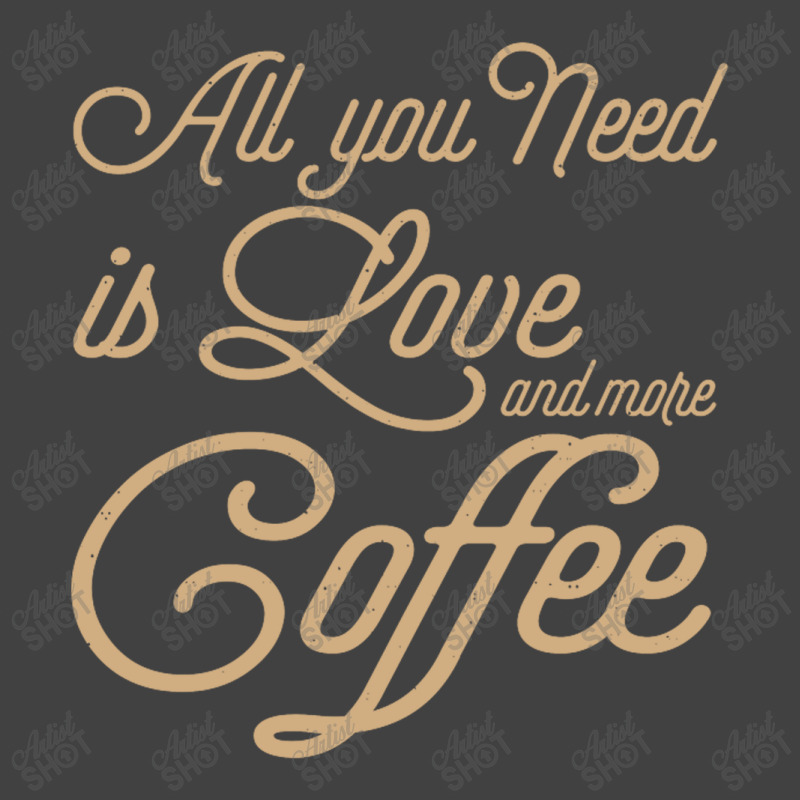 All You Need Is Love And More Coffee Vintage T-shirt | Artistshot