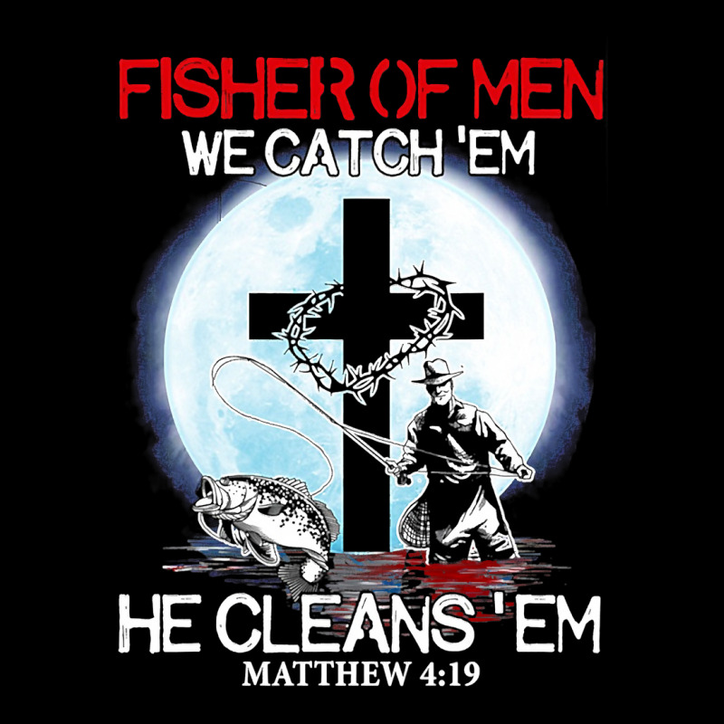 Fisher Of Men We Catch 'em He Cleans 'em Matthew 4 19 Maternity Scoop ...
