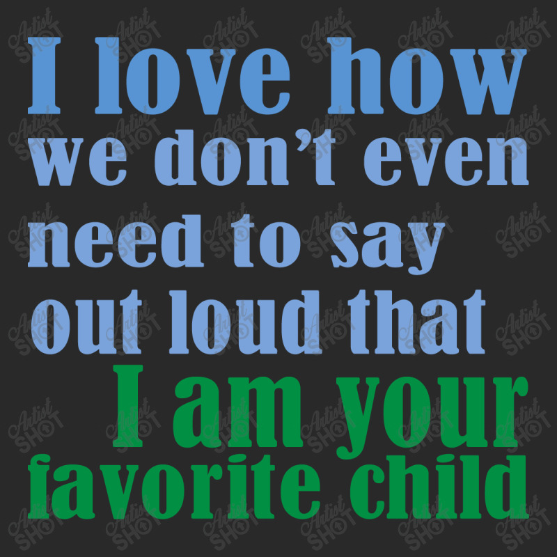 I Am Your Favorite Child Toddler T-shirt | Artistshot