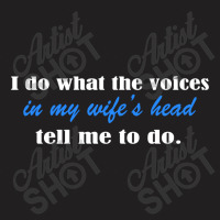 I Do What The Voices In My Wifes Head T-shirt | Artistshot