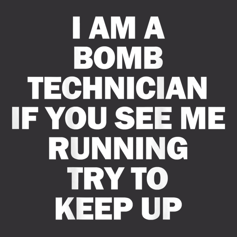 I'm A Bomb Technician If You See Me Running Keep Up On Back T Shirt Vintage Hoodie by aryanahjerich | Artistshot