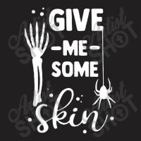 Give Me Some Skin T-shirt | Artistshot