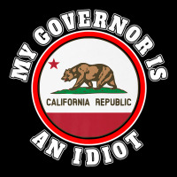 My Governor Is An Idiot Sarcastic California Politics Gift Premium T S Adjustable Cap | Artistshot