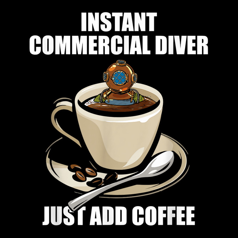 Instant Commercial Diver Just Add Coffee   Commercial Diving T Shirt Adjustable Cap by muhrlycogant3h | Artistshot