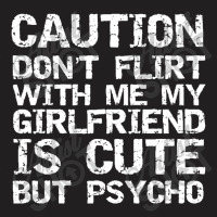 Caution Don't Flirt With Me My Girlfriend Is Cute But Psycho Pullover T-shirt | Artistshot