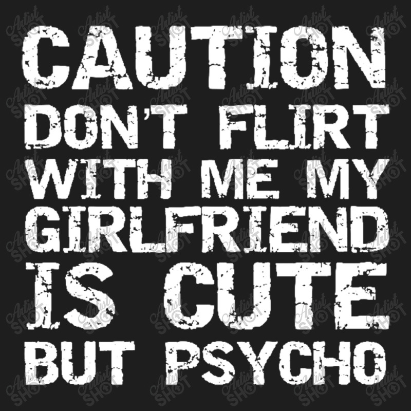 Caution Don't Flirt With Me My Girlfriend Is Cute But Psycho Pullover Classic T-shirt | Artistshot