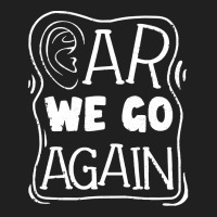 Audiology T  Shirt Pediatric Audiologist Audiology Ear We Go Again T Ladies Polo Shirt | Artistshot