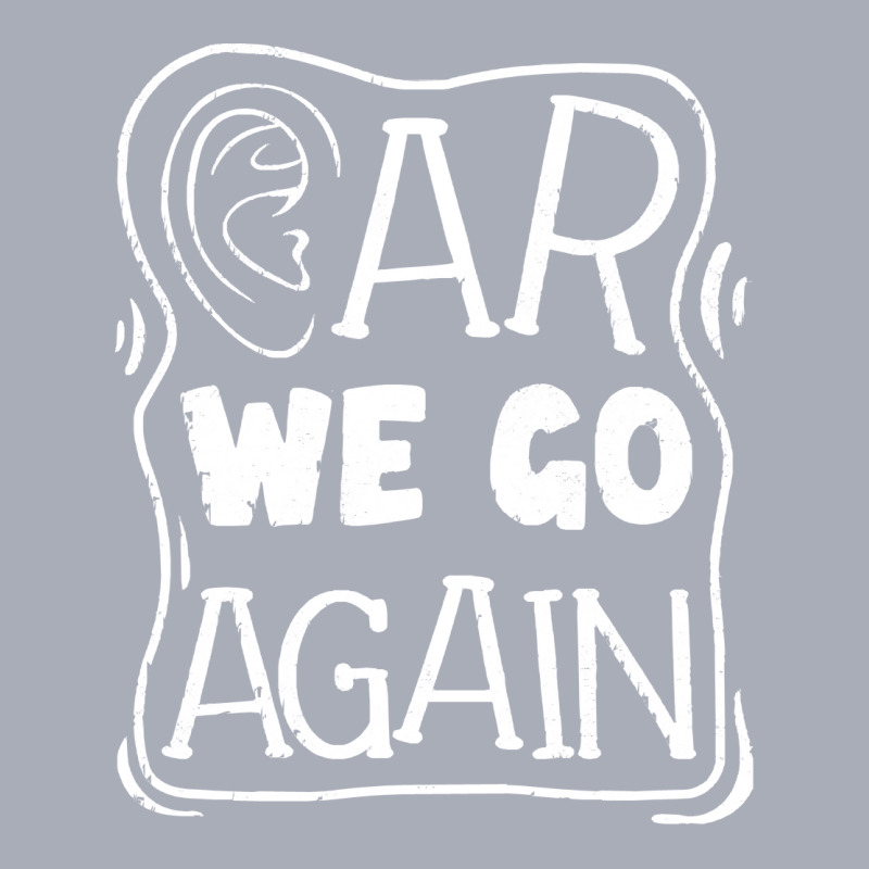 Audiology T  Shirt Pediatric Audiologist Audiology Ear We Go Again T Tank Dress by celestinofriesen922 | Artistshot