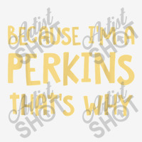 Because I'm A Perkins Personalized Custom Customized Drawstring Bags | Artistshot