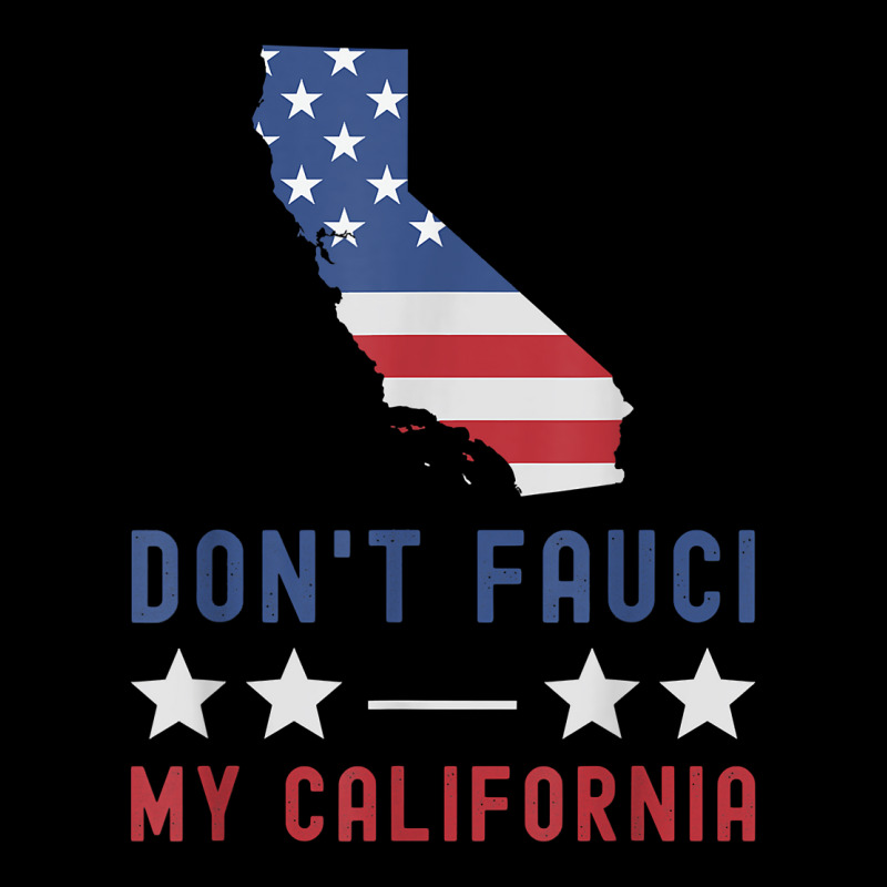 Don't Fauci My California Usa Flag Patriotic American Map T Shirt Pocket T-shirt | Artistshot