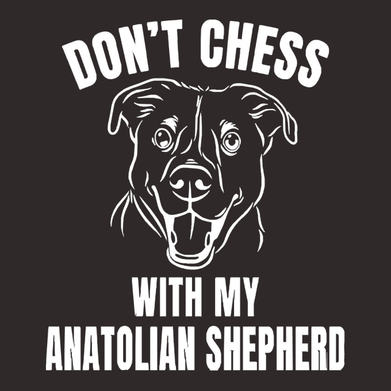 Chess Dog Anatolian Shepherd Funny T  Shirt Don't Chess With My Anatol Racerback Tank by celestinofriesen922 | Artistshot