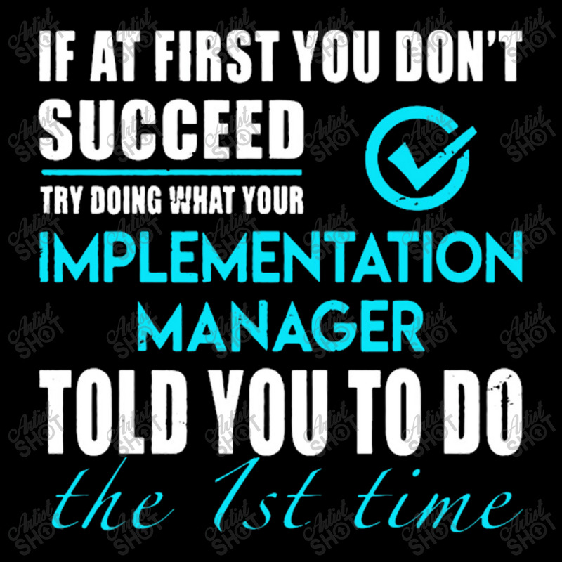 Implementation Manager T Shirt   Told You To Do The 1st Time Gift Item Adjustable Cap by Gretchen Minnis | Artistshot